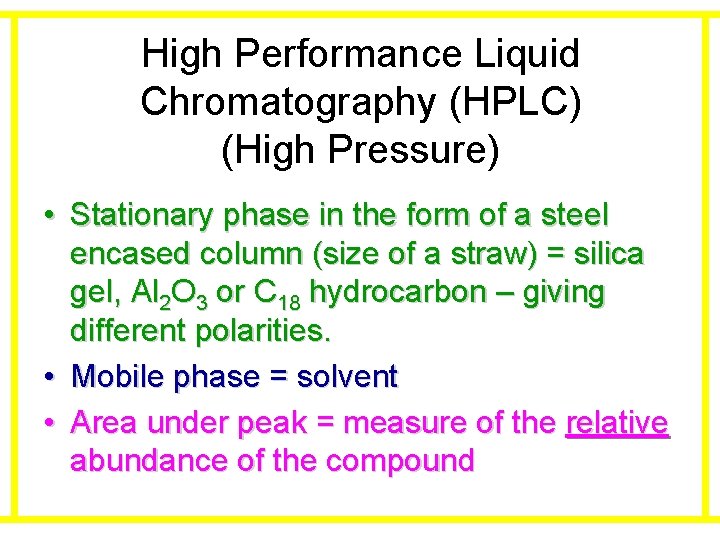 High Performance Liquid Chromatography (HPLC) (High Pressure) • Stationary phase in the form of