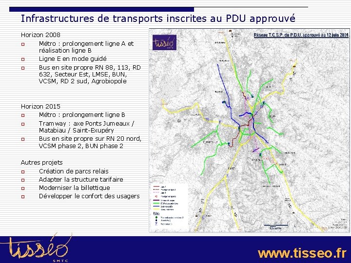 Infrastructures de transports inscrites au PDU approuvé Horizon 2008 o Métro : prolongement ligne