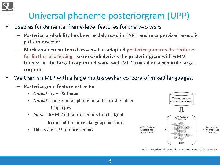 Universal phoneme posteriorgram (UPP) • Used as fundamental frame-level features for the two tasks