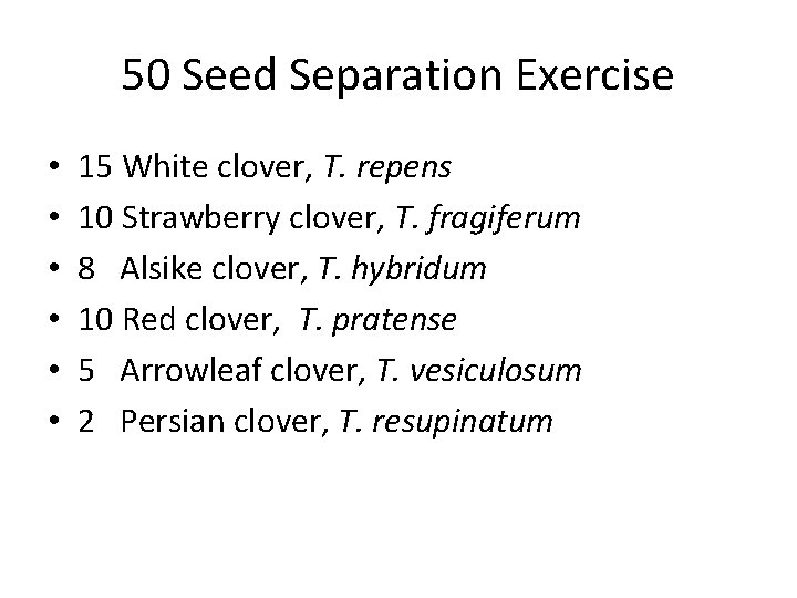 50 Seed Separation Exercise • • • 15 White clover, T. repens 10 Strawberry