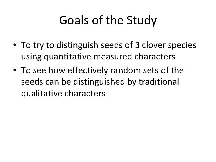 Goals of the Study • To try to distinguish seeds of 3 clover species