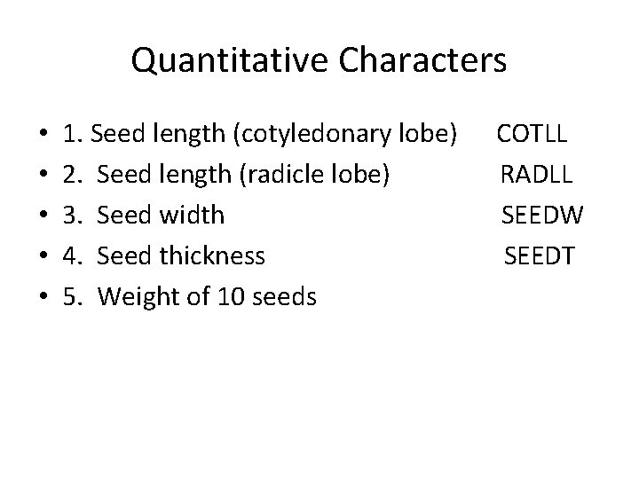 Quantitative Characters • • • 1. Seed length (cotyledonary lobe) 2. Seed length (radicle