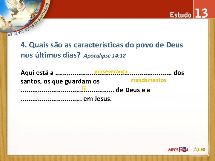 4. Quais são as características do povo de Deus nos últimos dias? Apocalipse 14: