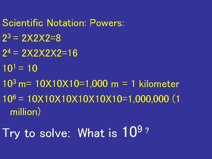 Scientific Notation: Powers: 23 = 2 X 2 X 2=8 24 = 2 X