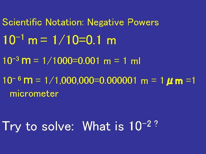 Scientific Notation: Negative Powers 10 -1 m = 1/10=0. 1 m 10 -3 m