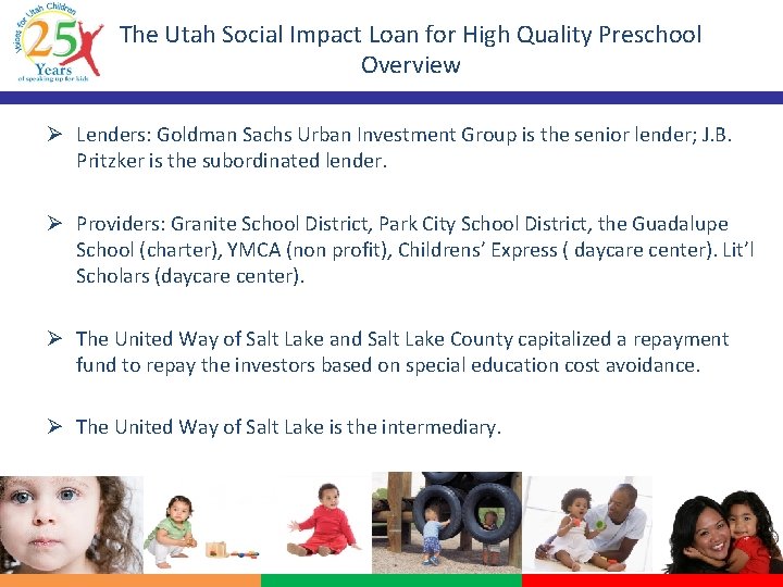 The Utah Social Impact Loan for High Quality Preschool Overview Ø Lenders: Goldman Sachs
