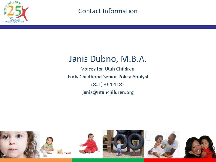 Contact Information Janis Dubno, M. B. A. Voices for Utah Children Early Childhood Senior