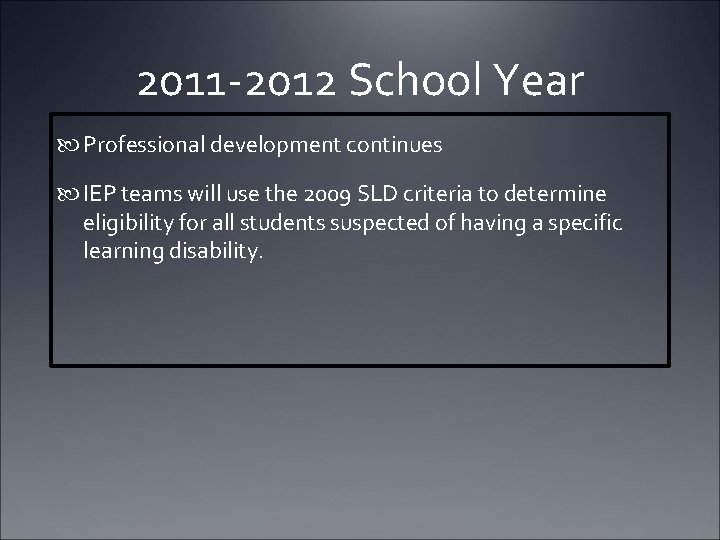 2011 -2012 School Year Professional development continues IEP teams will use the 2009 SLD