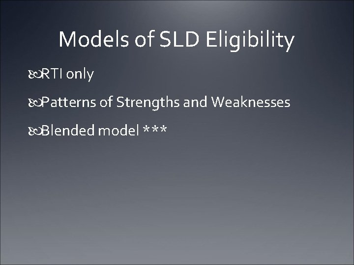 Models of SLD Eligibility RTI only Patterns of Strengths and Weaknesses Blended model ***