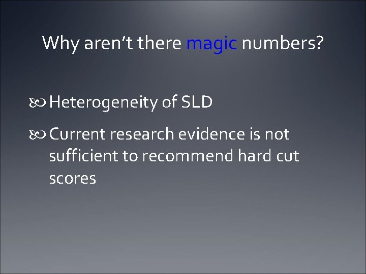 Why aren’t there magic numbers? Heterogeneity of SLD Current research evidence is not sufficient