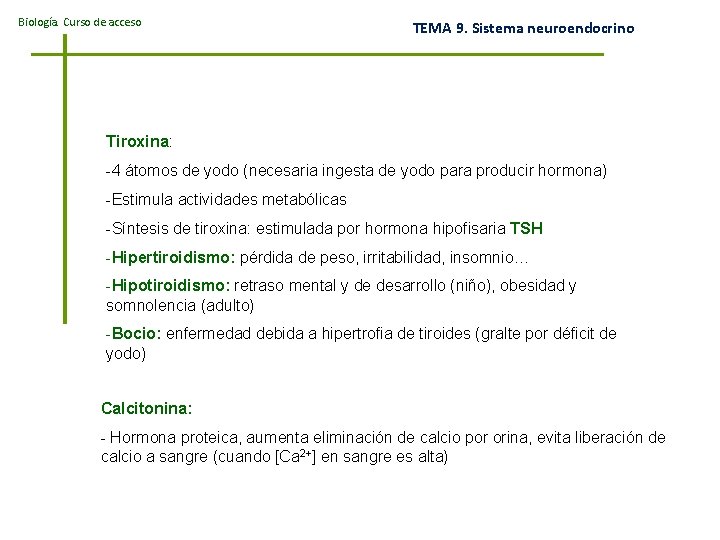 Biología. Curso de acceso TEMA 9. Sistema neuroendocrino Tiroxina: -4 átomos de yodo (necesaria