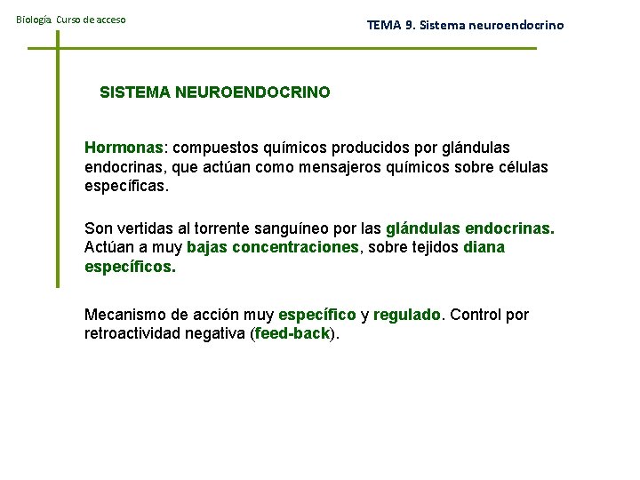 Biología. Curso de acceso TEMA 9. Sistema neuroendocrino SISTEMA NEUROENDOCRINO Hormonas: compuestos químicos producidos