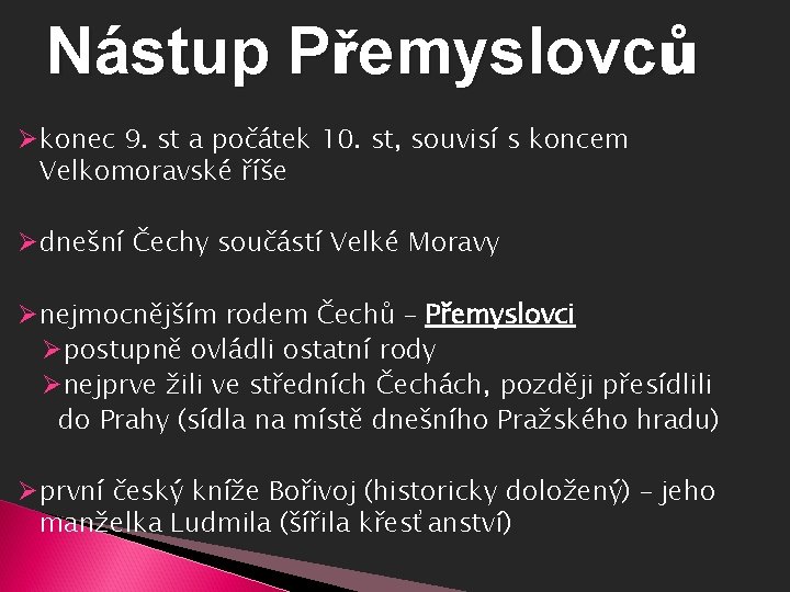 Nástup Přemyslovců Økonec 9. st a počátek 10. st, souvisí s koncem Velkomoravské říše