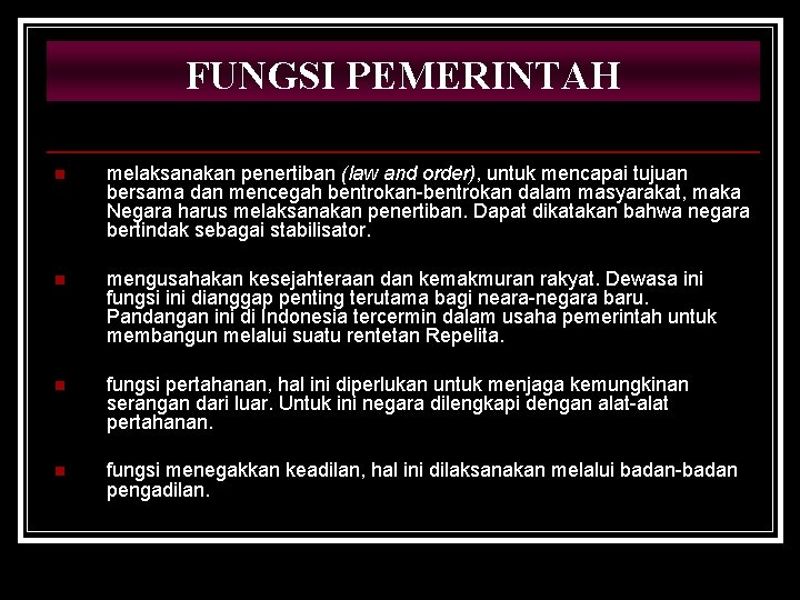 FUNGSI PEMERINTAH n melaksanakan penertiban (law and order), untuk mencapai tujuan bersama dan mencegah