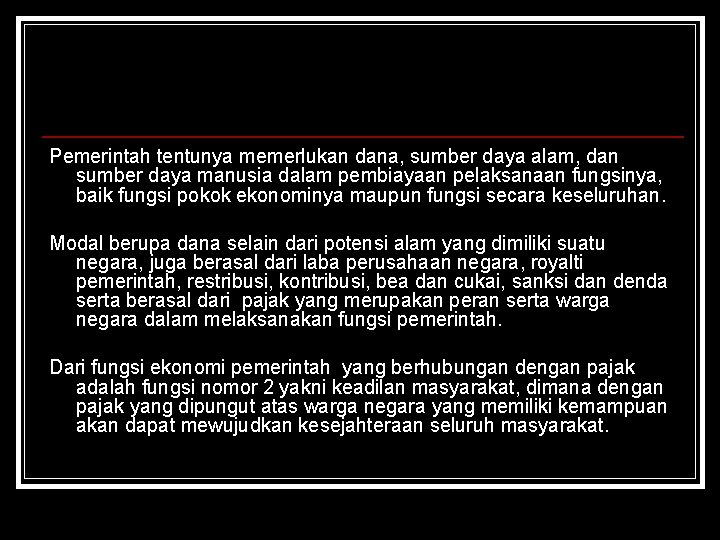 Pemerintah tentunya memerlukan dana, sumber daya alam, dan sumber daya manusia dalam pembiayaan pelaksanaan