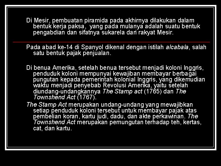 Di Mesir, pembuatan piramida pada akhirnya dilakukan dalam bentuk kerja paksa, yang pada mulanya
