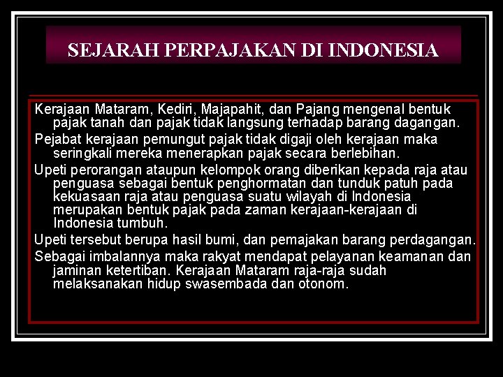 SEJARAH PERPAJAKAN DI INDONESIA Kerajaan Mataram, Kediri, Majapahit, dan Pajang mengenal bentuk pajak tanah
