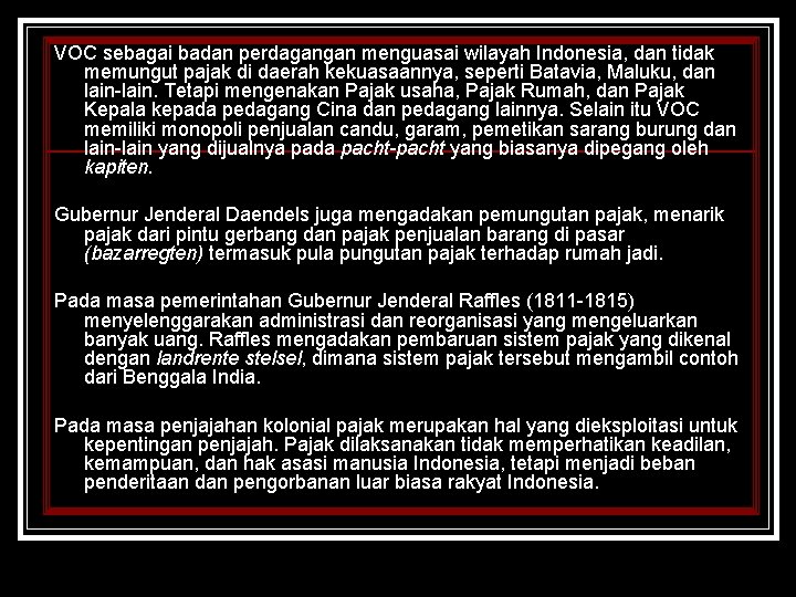 VOC sebagai badan perdagangan menguasai wilayah Indonesia, dan tidak memungut pajak di daerah kekuasaannya,