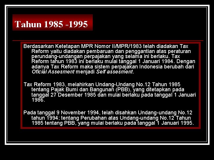 Tahun 1985 -1995 Berdasarkan Ketetapan MPR Nomor II/MPR/1983 telah diadakan Tax Reform yaitu diadakan