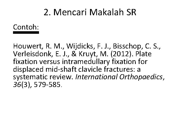 2. Mencari Makalah SR Contoh: Houwert, R. M. , Wijdicks, F. J. , Bisschop,