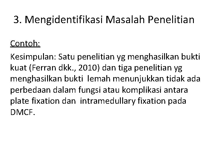 3. Mengidentifikasi Masalah Penelitian Contoh: Kesimpulan: Satu penelitian yg menghasilkan bukti kuat (Ferran dkk.