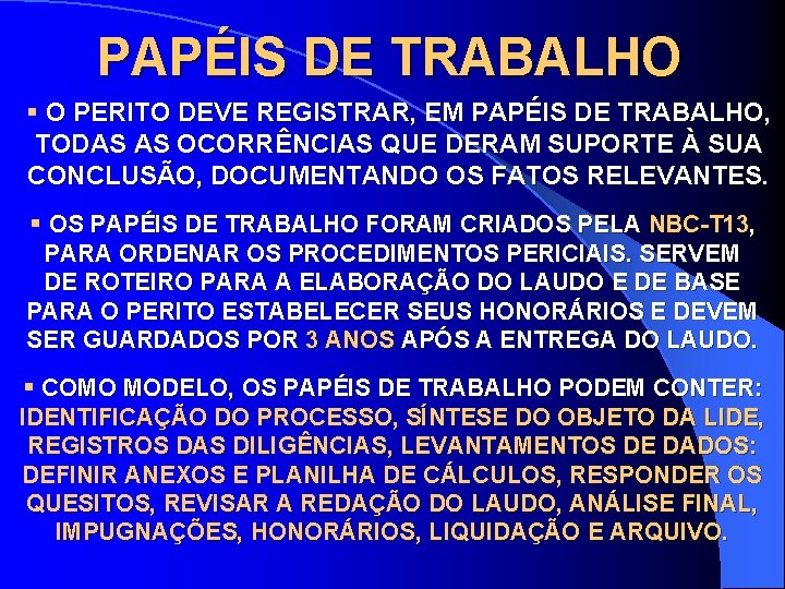 PAPÉIS DE TRABALHO § O PERITO DEVE REGISTRAR, EM PAPÉIS DE TRABALHO, TODAS AS