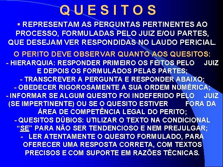 QUESITOS § REPRESENTAM AS PERGUNTAS PERTINENTES AO PROCESSO, FORMULADAS PELO JUIZ E/OU PARTES, QUE