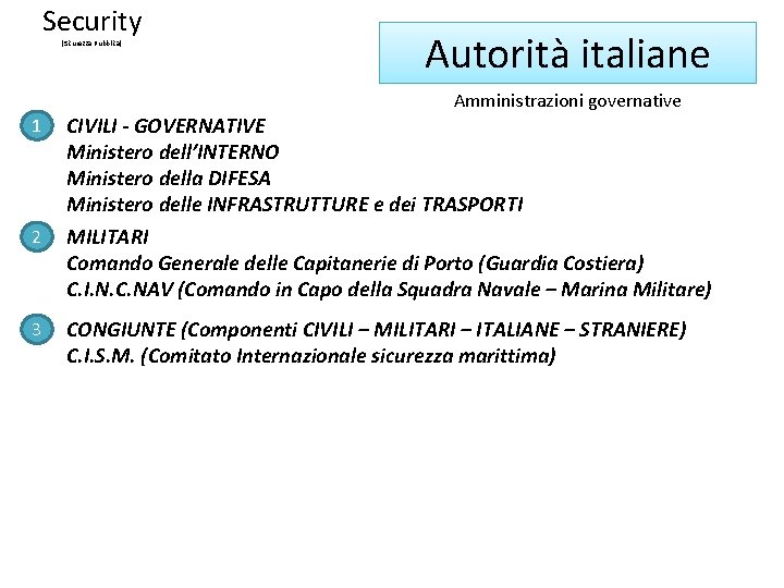 Security (Sicurezza Pubblica) Autorità italiane Amministrazioni governative 1 CIVILI - GOVERNATIVE Ministero dell’INTERNO Ministero