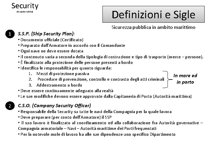Security (Sicurezza Pubblica) Definizioni e Sigle Sicurezza pubblica in ambito marittimo 1 S. S.
