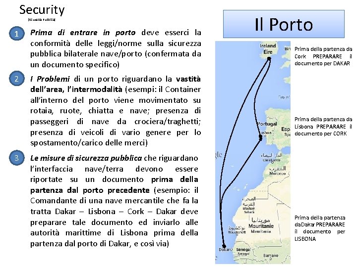 Security (Sicurezza Pubblica) 1 2 3 Prima di entrare in porto deve esserci la