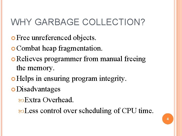 WHY GARBAGE COLLECTION? Free unreferenced objects. Combat heap fragmentation. Relieves programmer from manual freeing