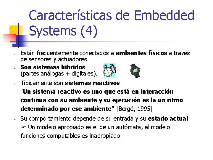 Características de Embedded Systems (4) § § Están frecuentemente conectados a ambientes físicos a