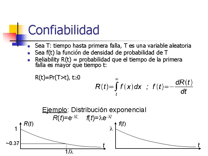 Confiabilidad n n n Sea T: tiempo hasta primera falla, T es una variable