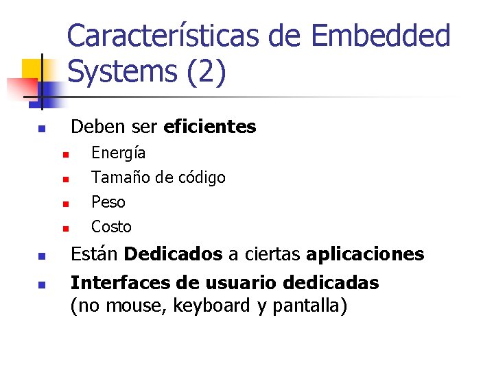 Características de Embedded Systems (2) Deben ser eficientes n n n n Energía Tamaño