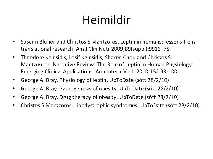 Heimildir • Susann Bluher and Christos S Mantzoros. Leptin in humans: lessons from translational