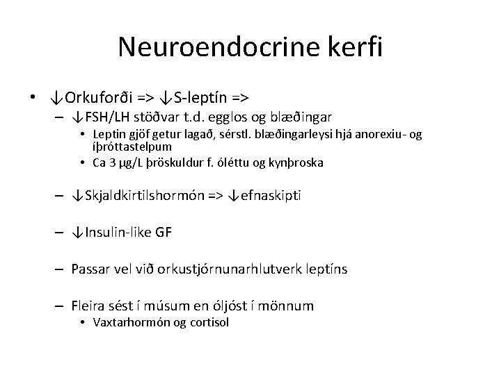 Neuroendocrine kerfi • ↓Orkuforði => ↓S-leptín => – ↓FSH/LH stöðvar t. d. egglos og