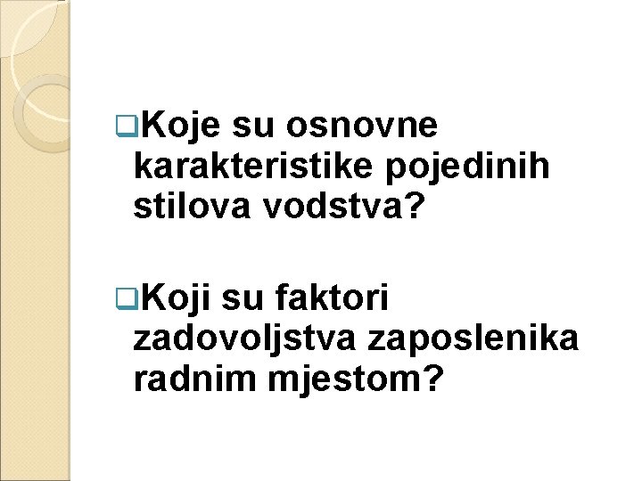 q. Koje su osnovne karakteristike pojedinih stilova vodstva? q. Koji su faktori zadovoljstva zaposlenika