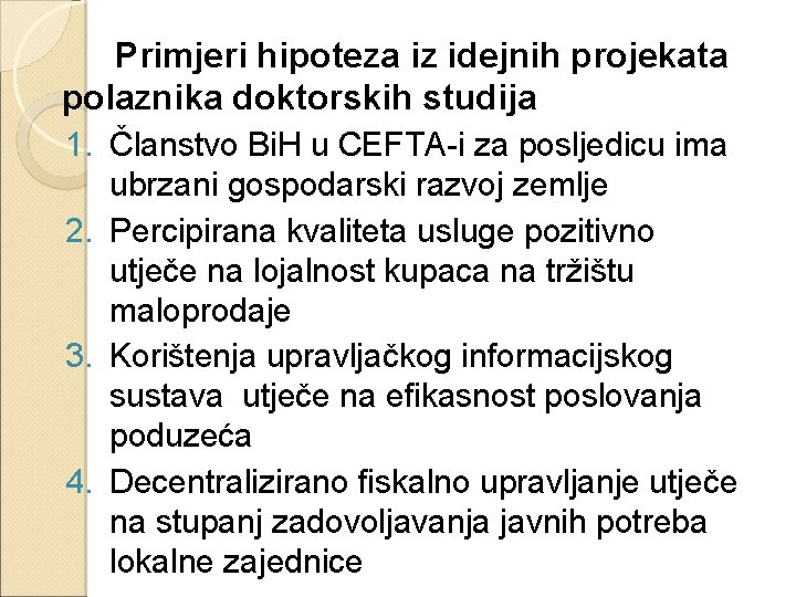 Primjeri hipoteza iz idejnih projekata polaznika doktorskih studija 1. Članstvo Bi. H u CEFTA-i