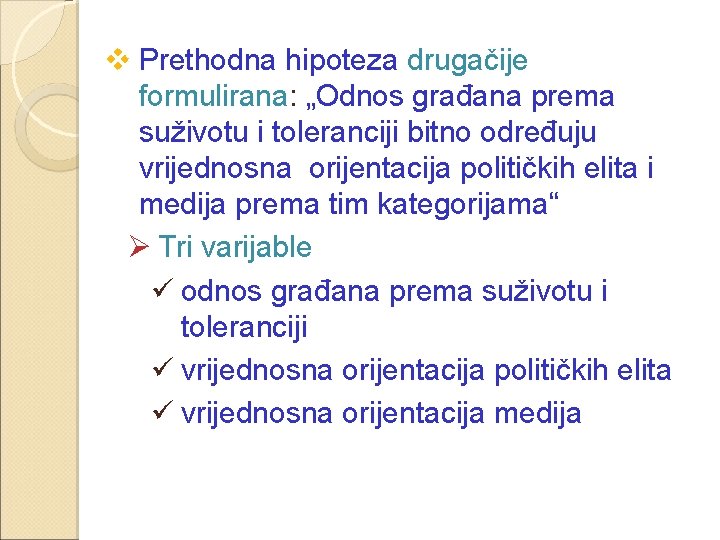 v Prethodna hipoteza drugačije formulirana: „Odnos građana prema suživotu i toleranciji bitno određuju vrijednosna