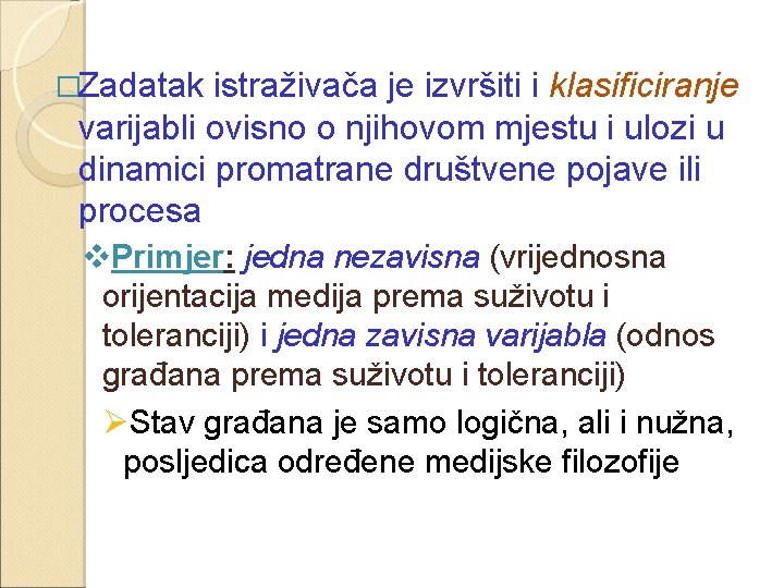 �Zadatak istraživača je izvršiti i klasificiranje varijabli ovisno o njihovom mjestu i ulozi u