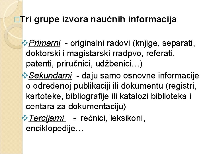 �Tri grupe izvora naučnih informacija v. Primarni - originalni radovi (knjige, separati, doktorski i