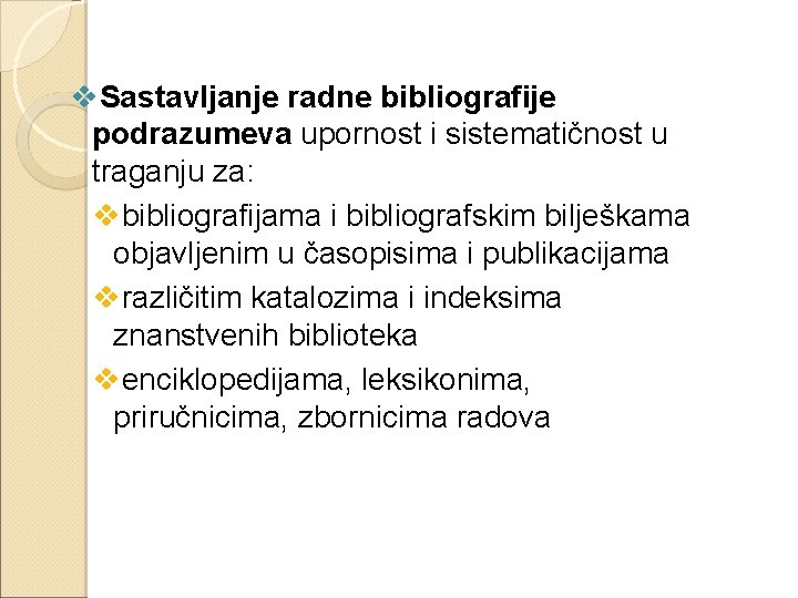 v. Sastavljanje radne bibliografije podrazumeva upornost i sistematičnost u traganju za: vbibliografijama i bibliografskim