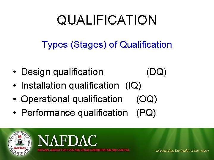 QUALIFICATION Types (Stages) of Qualification • • Design qualification (DQ) Installation qualification (IQ) Operational