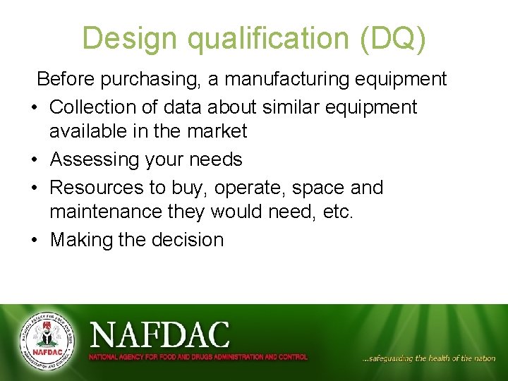 Design qualification (DQ) Before purchasing, a manufacturing equipment • Collection of data about similar