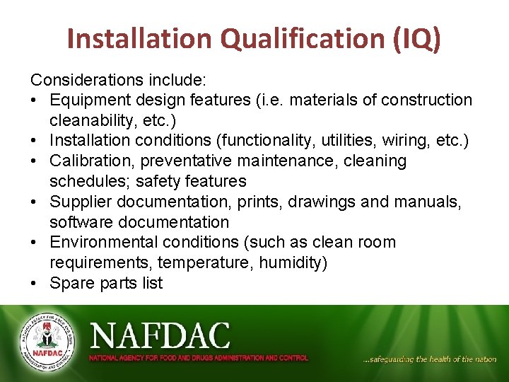 Installation Qualification (IQ) Considerations include: • Equipment design features (i. e. materials of construction
