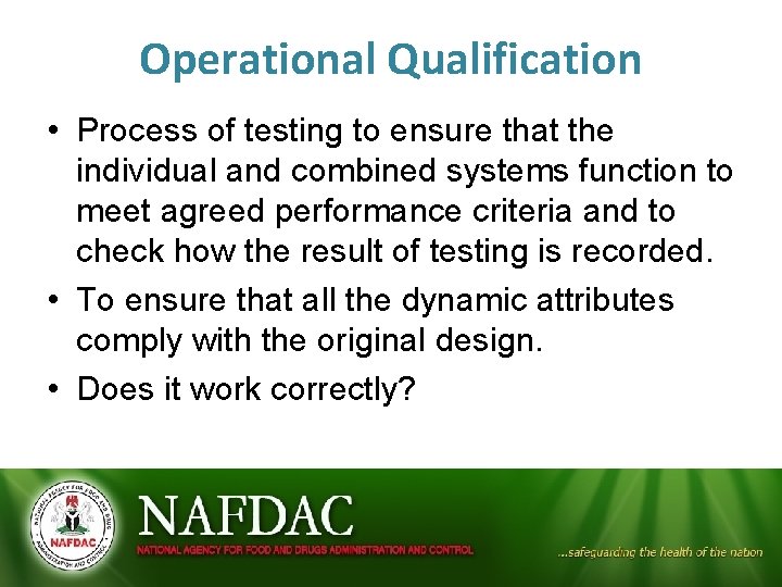 Operational Qualification • Process of testing to ensure that the individual and combined systems