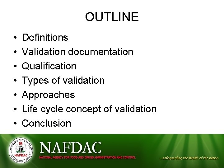 OUTLINE • • Definitions Validation documentation Qualification Types of validation Approaches Life cycle concept