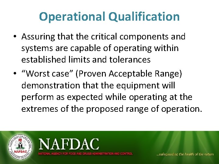 Operational Qualification • Assuring that the critical components and systems are capable of operating