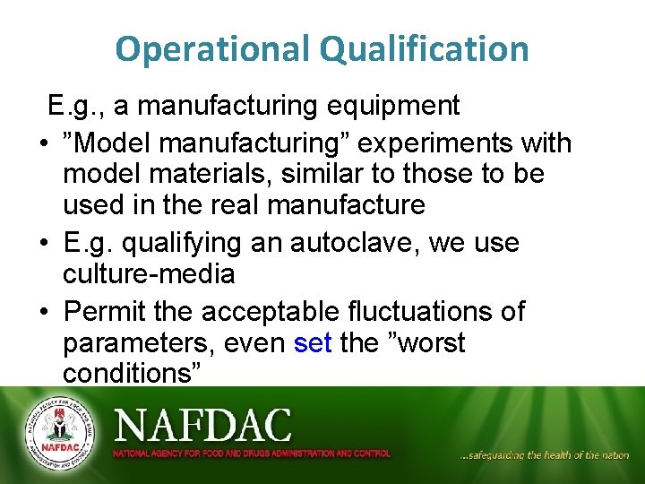 Operational Qualification E. g. , a manufacturing equipment • ”Model manufacturing” experiments with model