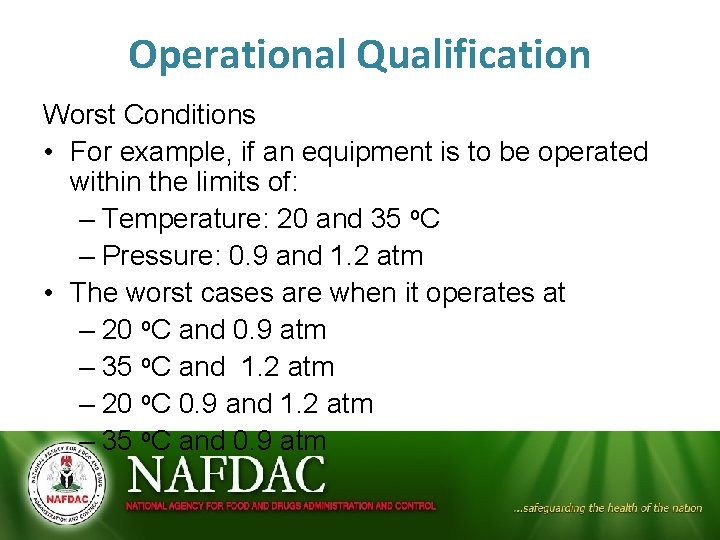 Operational Qualification Worst Conditions • For example, if an equipment is to be operated